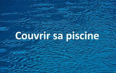 Couvrir sa piscine extérieure : protéger le bassin en toute saison