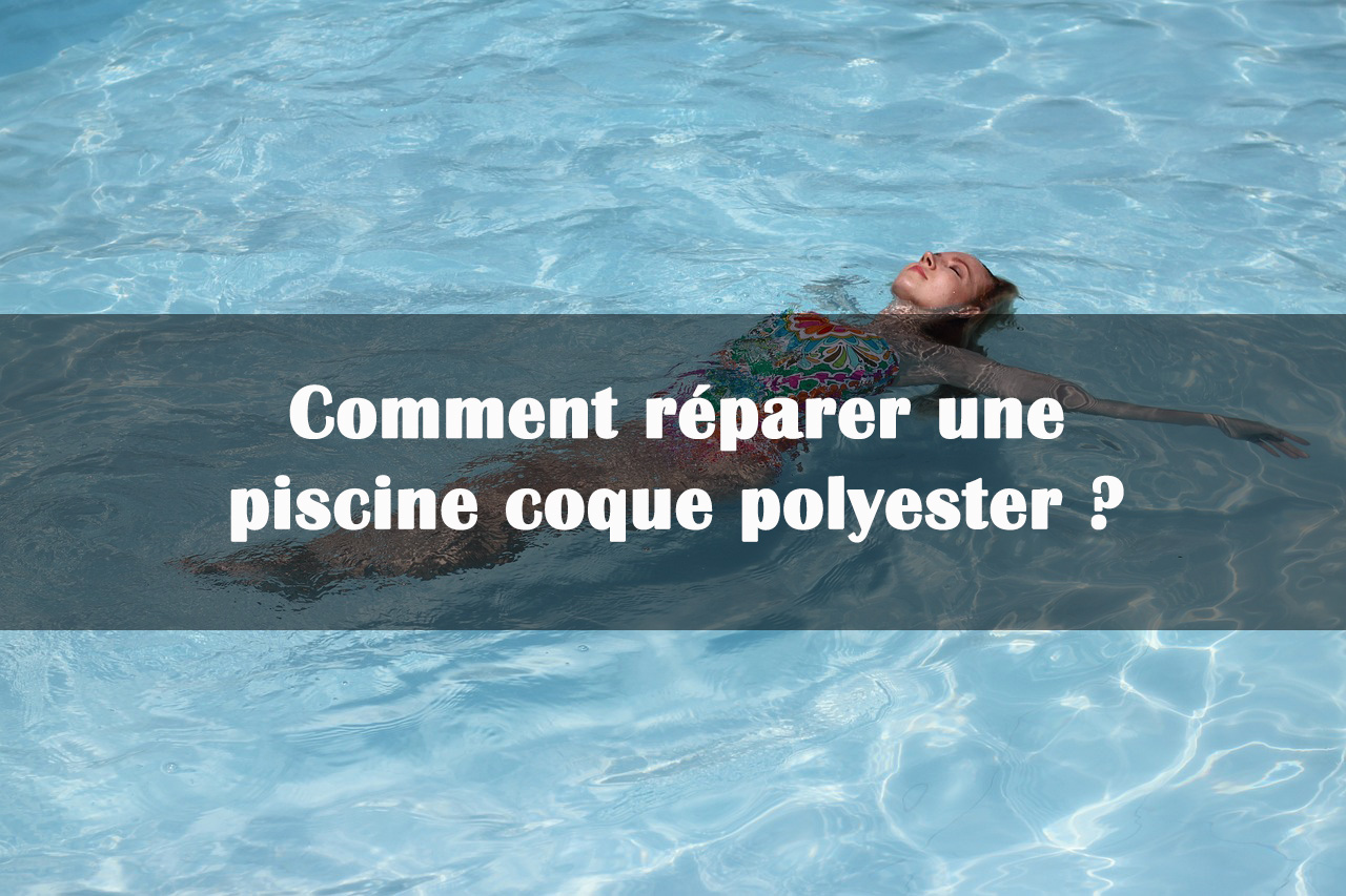 reparer piscine coque polyester comment reparer piscine coque polyester